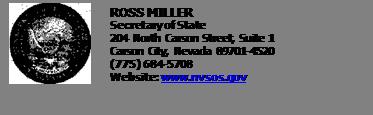 Text Box: 	ROSS MILLER
Secretary of State
204 North Carson Street, Suite 1 Carson City, Nevada 89701-4520 (775) 684-5708
Website: www.nvsos.gov

